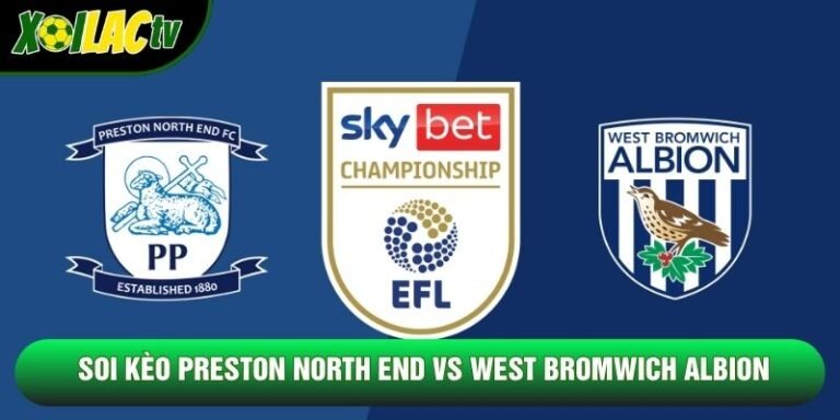 Soi Kèo Preston North End Vs West Bromwich Albion, 21h00 Ngày 24/10 - Hạng Nhất Anh