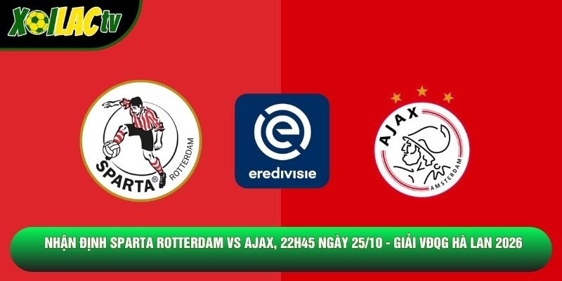Nhận Định Sparta Rotterdam Vs Ajax, 22h45 Ngày 25/10 - Giải Vđqg Hà Lan 2026